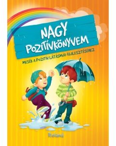 Nagy pozitívkönyvem - Mesék a pozitív látásmód fejlesztéséhez