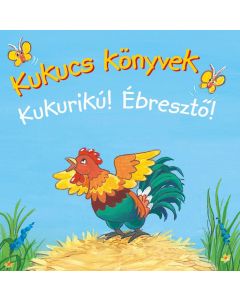 Kukucs könyvek - Kukurikú! Ébresztő!