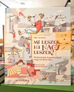 Mi leszek, ha nagy leszek? - Mesterségek, foglalkozások nagy mindentudója