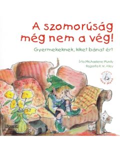 A szomorúság még nem a vég! Gyermekeknek, kiket bánat ért