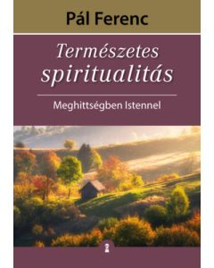 Természetes spiritualitás – Meghittségben Istennel