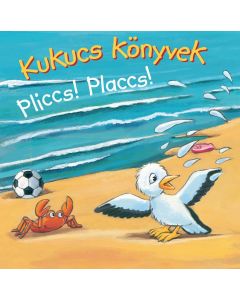 Kukucs könyvek - Pliccs! Placcs!