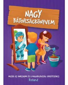 Nagy bátorságkönyvem - Mesék az önbizalom és a magabiztosság erősítéséhez