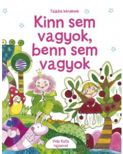 Kinn sem vagyok, benn sem vagyok - Találós kérdések