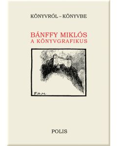 KÖNYVRŐL – KÖNYVBE Bánffy Miklós, a könyvgrafikus
