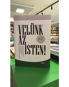 Velünk az Isten! - Áhitatok a szatmári református egyházmegye lelkipásztoraitól XIII.