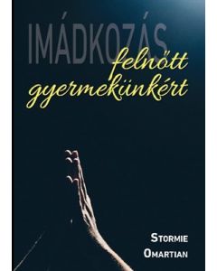 Imádkozás felnőtt gyermekünkért