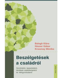 Beszélgetések a családról - Gondolatok, tapasztalatok, kérdések családterápiáról és -lelkigondozásról