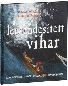 A lecsendesített vihar. Igaz történet arról, kicsoda Jézus valójában