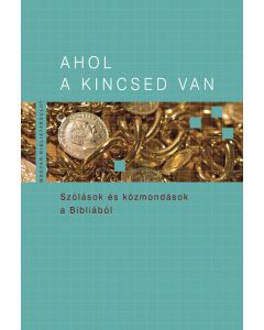 Ahol a kincsed van. Szólások és közmondások a Bibliából