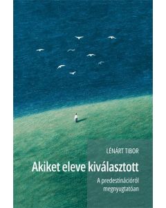 Akiket eleve kiválasztott. A predestinációról megnyugtatóan