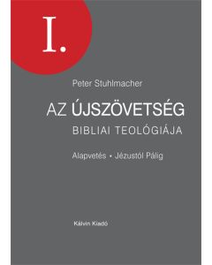 Az Újszövetség bibliai teológiája 1. Alapvetés. Jézustól Pálig