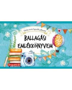 Ballagási emlékkönyvem - Iskolás éveim legszebb pillanatai