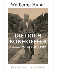 Dietrich Bonhoeffer. A szabadság felé vezető úton