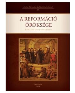 A reformáció öröksége. Egyháztörténeti tanulmányok