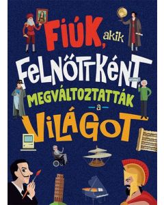 Fiúk, akik felnőttként megváltoztatták a világot