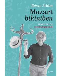 Mozart bikiniben - Zeneszerzők viselt dolgairól 