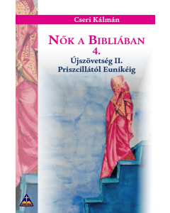 Nők a Bibliában 4. – Újszövetség II. – Priszcillától Eunikéig