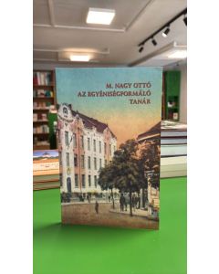 M. Nagy Ottó, az egyéniségformáló tanár