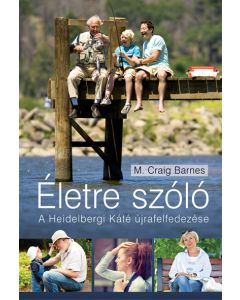 Életre szóló-A HEIDELBERGI KÁTÉ ÚJRAFELFEDEZÉSE