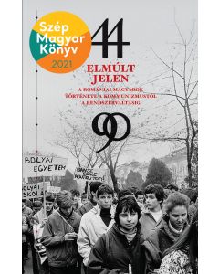 Elmúlt jelen – A romániai magyarok története a kommunizmustól a rendszerváltásig