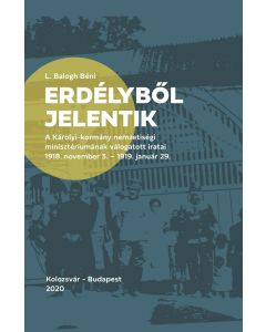 Erdélyből jelentik - A Károlyi-kormány nemzetiségi minisztériumának válogatott iratai (1918. november 3. - 1919. január 29.)