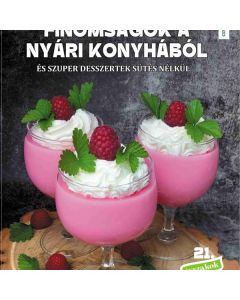 Finomságok a nyári konyhából és szuper desszertek sütés nélkül