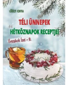 TÉLI ÜNNEPEK ÉS HÉTKÖZNAPOK RECEPTJEI