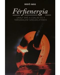 Férfienergia - Uralt erő a család és a társadalom szolgálatában