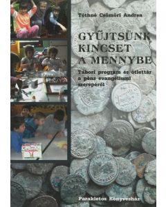 Gyűjtsünk kincset a mennybe. Tábori program és ötlettár