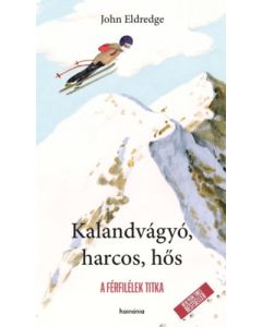 Kalandvágyó, harcos, hős - A férfilélek titka