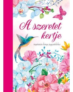 A szeretet kertje - Inspirációs könyv jegyzeteléshez