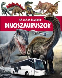 Ha ma is élnének dinoszauruszok