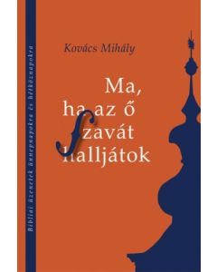 Ma, ha az ő szavát halljátok