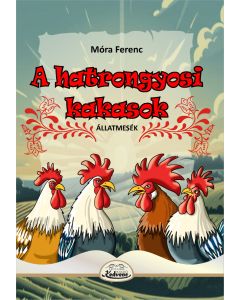 A hatrongyosi kakasok - állatmesék