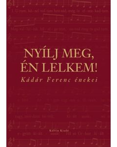 Nyílj meg, én lelkem! Kádár Ferenc énekei