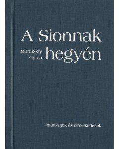 A Sionnak hegyén... Imádságok és elmélkedések (keménytáblás)