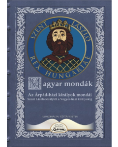 Magyar mondák - Az Árpád-házi királyok mondái. Szent László királytól a Vegyes-házi királyokig