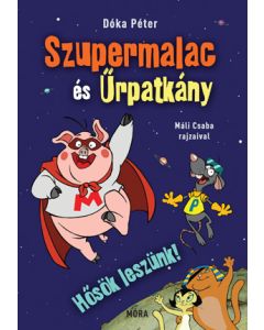 Hősök leszünk! - Szupermalac és Űrpatkány