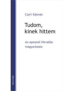 Tudom, kinek hittem. Az Apostoli Hitvallás magyarázata