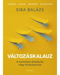 Változáskalauz A személyes átalakulás négy fordulópontja