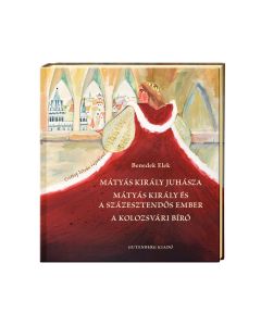 Mátyás király juhásza. Mátyás király és a százesztendős ember. A kolozsvári bíró.