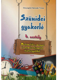 Szünidei gyakorló 4.osztály - Matematika, magyar és természetismeret tantárgyakból