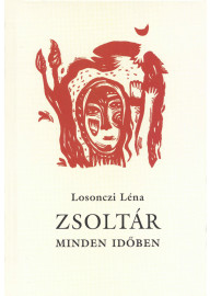 Losonczi Léna Zsoltár minden időben. A 150 zsoltár parafrázisa Keresztes Dóra illusztrációival