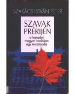 Szavak prérijén - A kanadai magyar irodalom egy évszázada