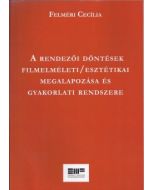 A rendezői döntések filmelméleti/esztétikai megalapozása és gyakorlati rendszere