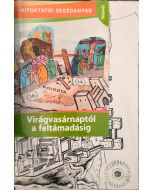 Hitoktatói segédanyag - Virágvasárnaptól a feltámadásig