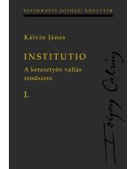 Institutio I–II. A keresztyén vallás rendszere