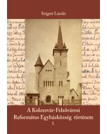 A Kolozsvár-Felsővárosi Református Egyházközség története I.