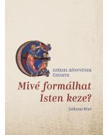 Mivé formálhat Isten keze? Ezékiel könyvének üzenete